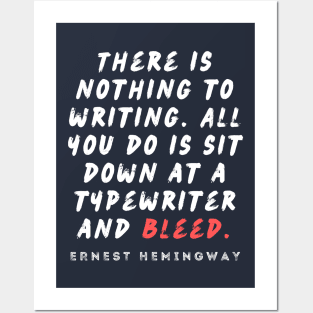 Ernest Hemingway writing advice: There is nothing to writing. All you do is sit down at a typewriter and bleed. Posters and Art